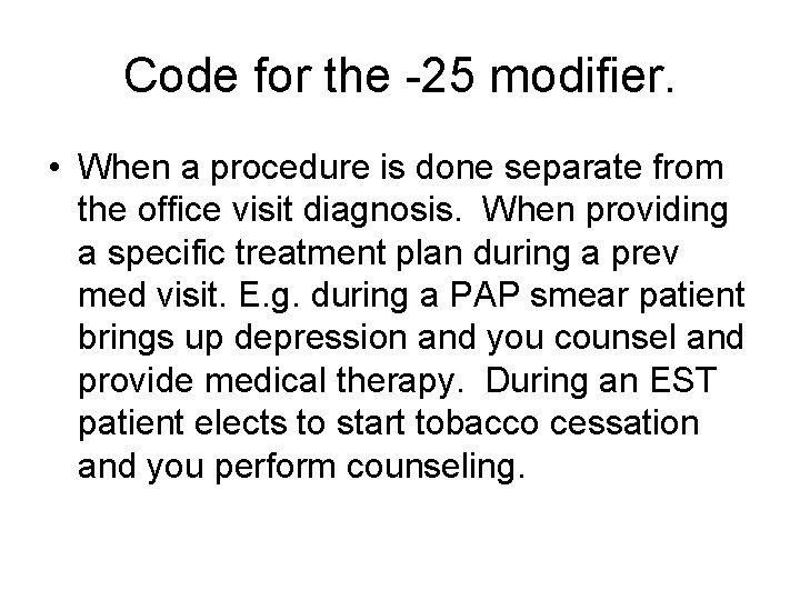 Code for the -25 modifier. • When a procedure is done separate from the