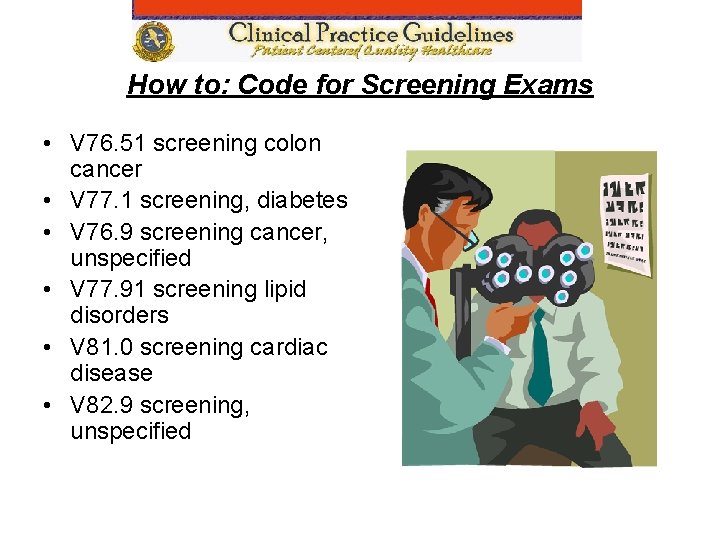 How to: Code for Screening Exams • V 76. 51 screening colon cancer •