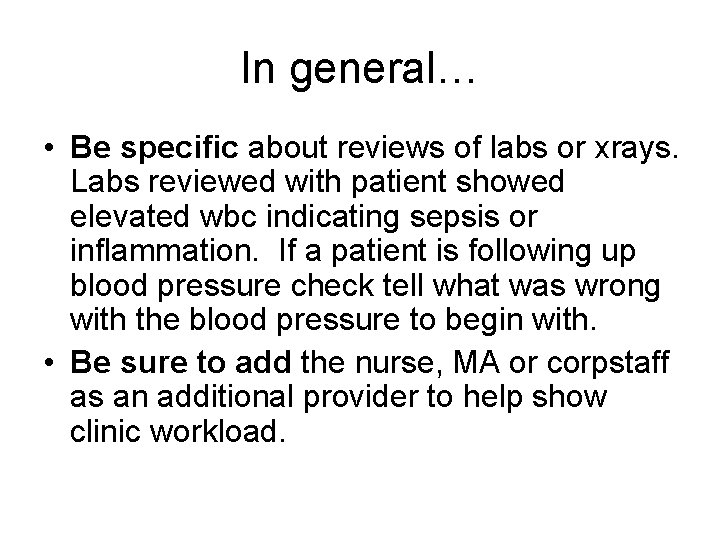In general… • Be specific about reviews of labs or xrays. Labs reviewed with