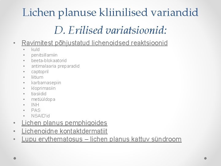 Lichen planuse kliinilised variandid D. Erilised variatsioonid: • Ravimitest põhjustatud lichenoidsed reaktsioonid • •