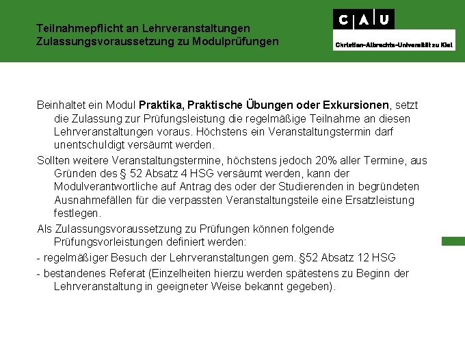 Teilnahmepflicht an Lehrveranstaltungen Zulassungsvoraussetzung zu Modulprüfungen Beinhaltet ein Modul Praktika, Praktische Übungen oder Exkursionen,