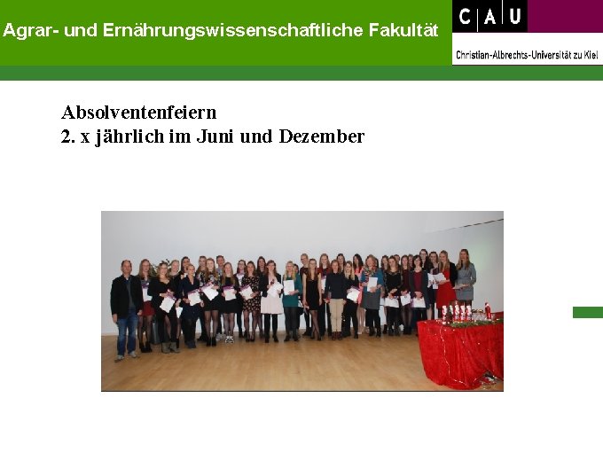 Agrar- und Ernährungswissenschaftliche Fakultät Absolventenfeiern 2. x jährlich im Juni und Dezember 