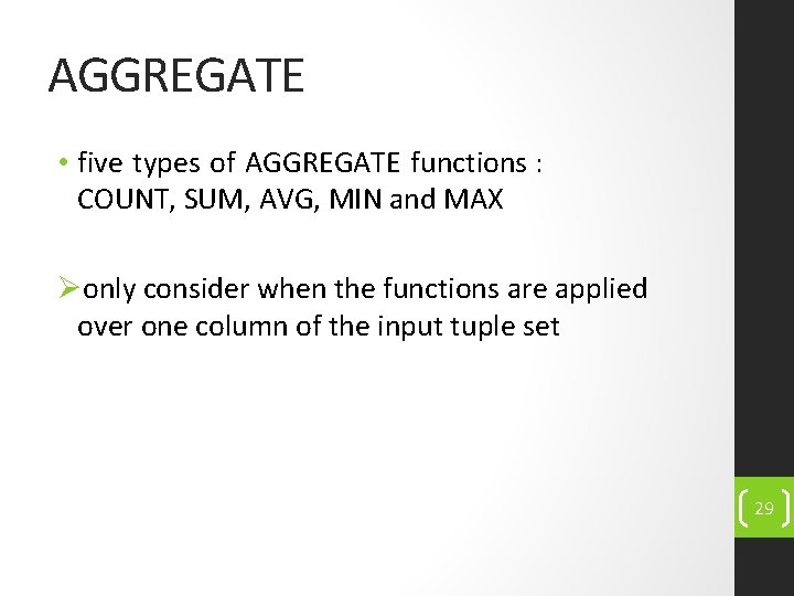 AGGREGATE • five types of AGGREGATE functions : COUNT, SUM, AVG, MIN and MAX