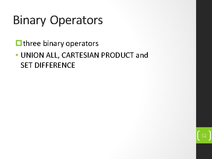 Binary Operators pthree binary operators • UNION ALL, CARTESIAN PRODUCT and SET DIFFERENCE 32