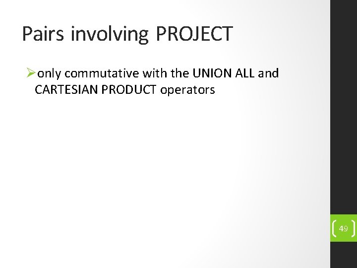 Pairs involving PROJECT Øonly commutative with the UNION ALL and CARTESIAN PRODUCT operators 49