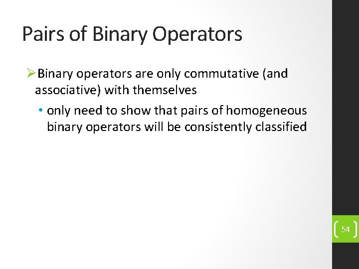 Pairs of Binary Operators ØBinary operators are only commutative (and associative) with themselves •