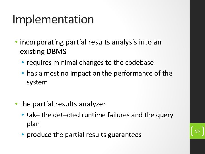 Implementation • incorporating partial results analysis into an existing DBMS • requires minimal changes