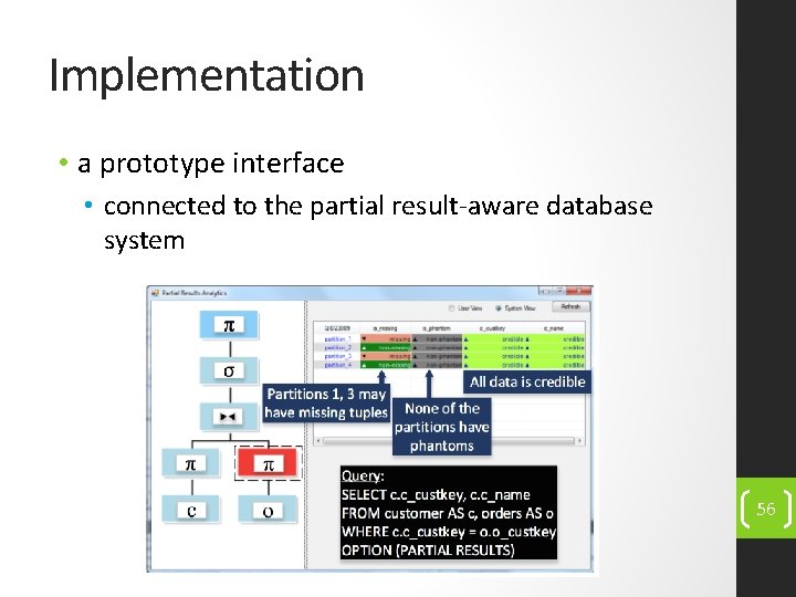 Implementation • a prototype interface • connected to the partial result-aware database system 56
