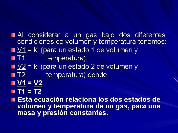 Al considerar a un gas bajo dos diferentes condiciones de volumen y temperatura tenemos: