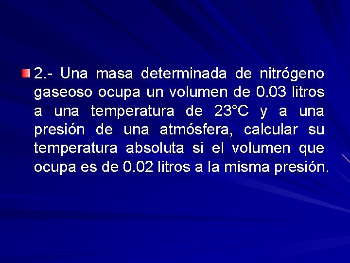 2. - Una masa determinada de nitrógeno gaseoso ocupa un volumen de 0. 03