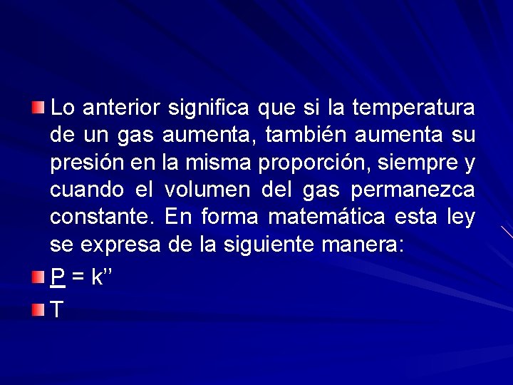 Lo anterior significa que si la temperatura de un gas aumenta, también aumenta su