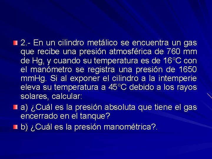 2. - En un cilindro metálico se encuentra un gas que recibe una presión