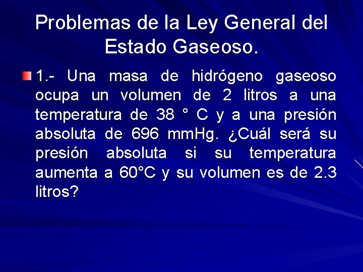 Problemas de la Ley General del Estado Gaseoso. 1. - Una masa de hidrógeno