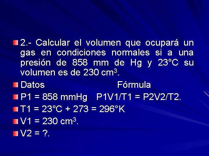 2. - Calcular el volumen que ocupará un gas en condiciones normales si a