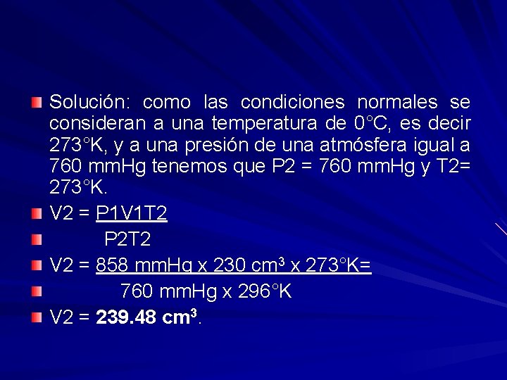 Solución: como las condiciones normales se consideran a una temperatura de 0°C, es decir