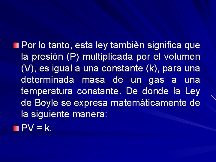 Por lo tanto, esta ley tambièn significa que la presiòn (P) multiplicada por el