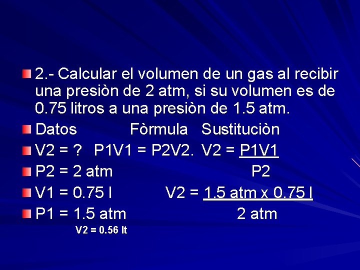 2. - Calcular el volumen de un gas al recibir una presiòn de 2