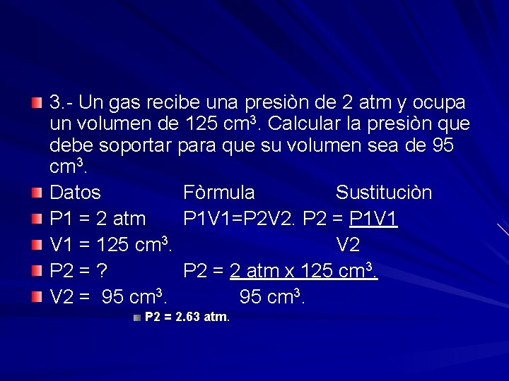 3. - Un gas recibe una presiòn de 2 atm y ocupa un volumen