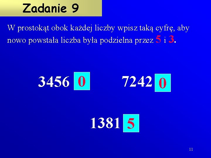 Zadanie 9 W prostokąt obok każdej liczby wpisz taką cyfrę, aby nowo powstała liczba