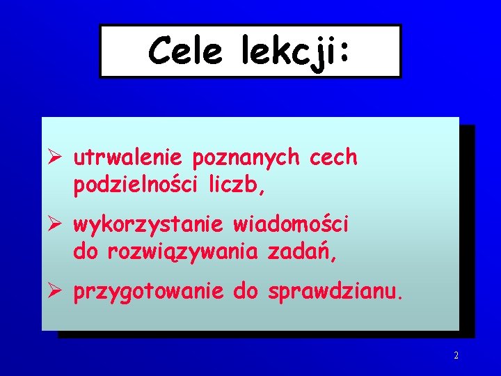 Cele lekcji: Ø utrwalenie poznanych cech podzielności liczb, Ø wykorzystanie wiadomości do rozwiązywania zadań,