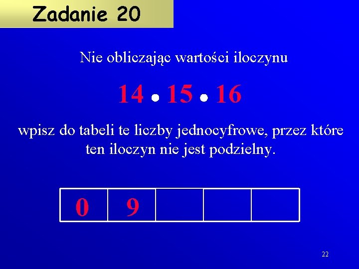 Zadanie 20 Nie obliczając wartości iloczynu 14 15 16 wpisz do tabeli te liczby