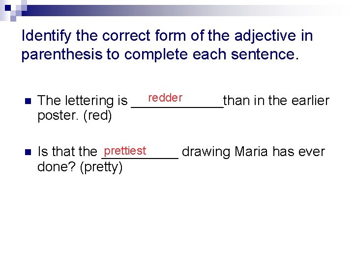 Identify the correct form of the adjective in parenthesis to complete each sentence. n