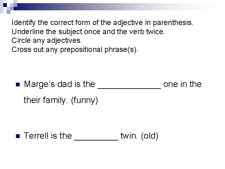 Identify the correct form of the adjective in parenthesis. Underline the subject once and