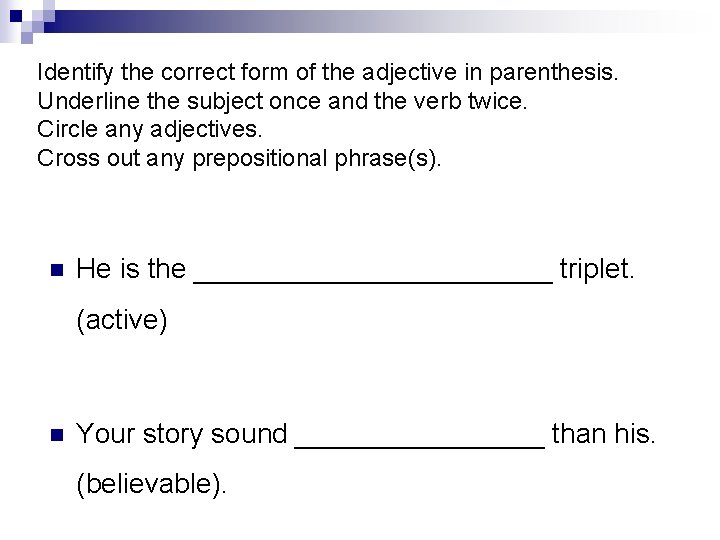 Identify the correct form of the adjective in parenthesis. Underline the subject once and