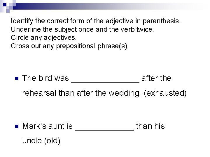 Identify the correct form of the adjective in parenthesis. Underline the subject once and