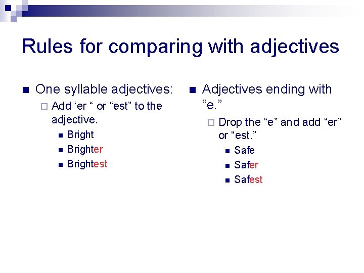 Rules for comparing with adjectives n One syllable adjectives: ¨ Add ‘er “ or