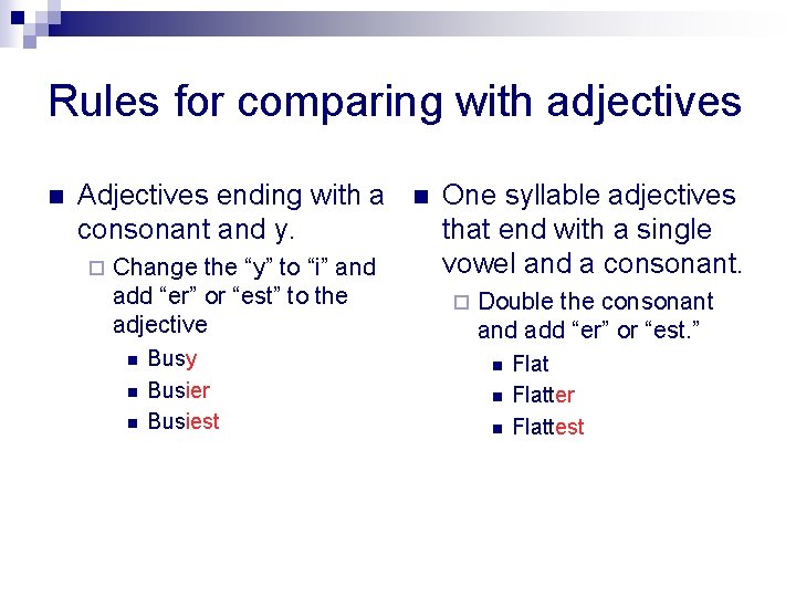 Rules for comparing with adjectives n Adjectives ending with a consonant and y. ¨