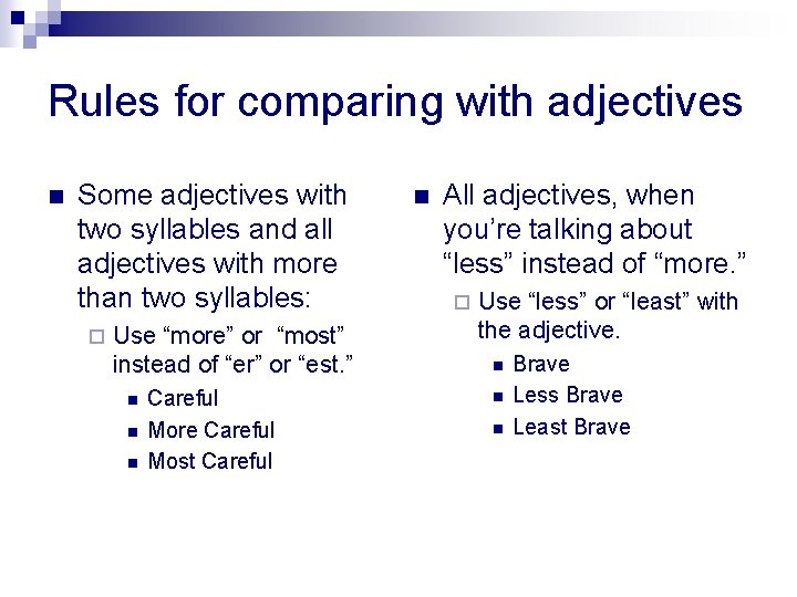 Rules for comparing with adjectives n Some adjectives with two syllables and all adjectives