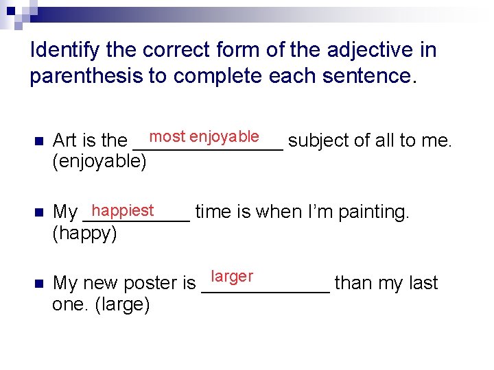 Identify the correct form of the adjective in parenthesis to complete each sentence. n