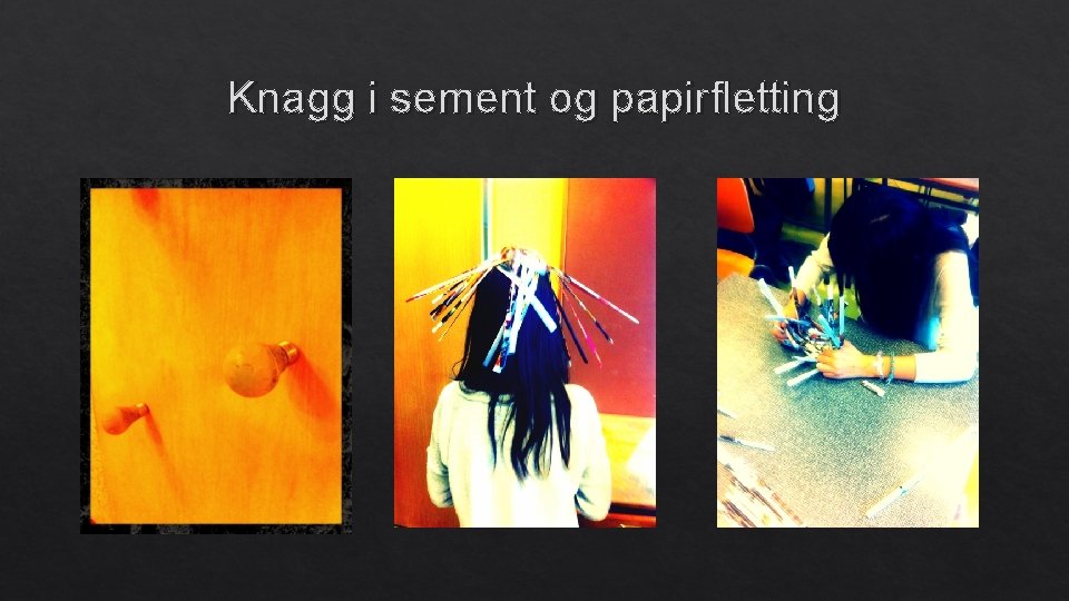 Knagg i sement og papirfletting 