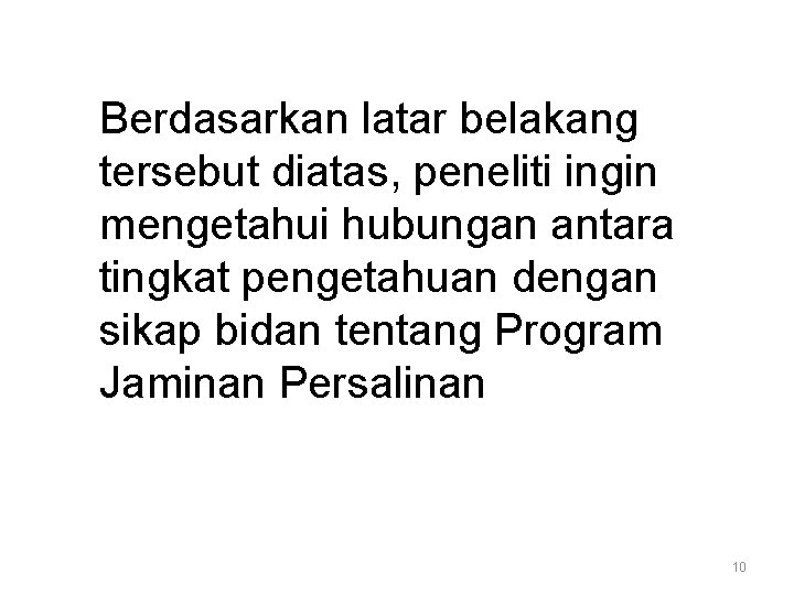 Berdasarkan latar belakang tersebut diatas, peneliti ingin mengetahui hubungan antara tingkat pengetahuan dengan sikap