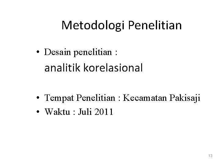 Metodologi Penelitian • Desain penelitian : analitik korelasional • Tempat Penelitian : Kecamatan Pakisaji