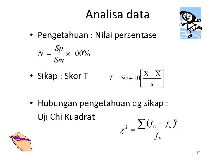 Analisa data • Pengetahuan : Nilai persentase • Sikap : Skor T • Hubungan