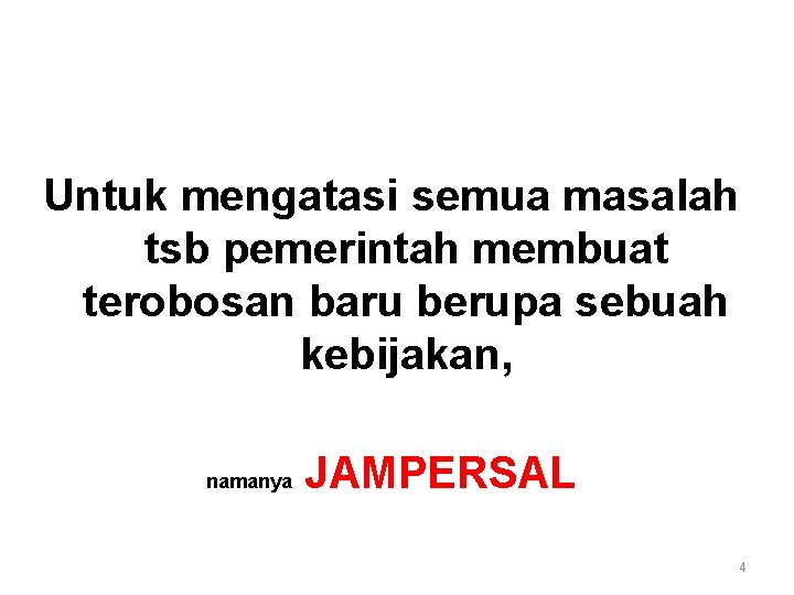 Untuk mengatasi semua masalah tsb pemerintah membuat terobosan baru berupa sebuah kebijakan, namanya JAMPERSAL