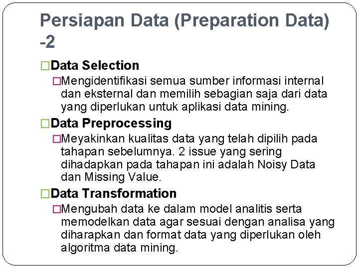 Persiapan Data (Preparation Data) -2 �Data Selection �Mengidentifikasi semua sumber informasi internal dan eksternal