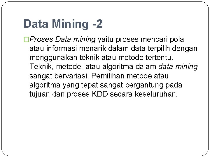 Data Mining -2 �Proses Data mining yaitu proses mencari pola atau informasi menarik dalam