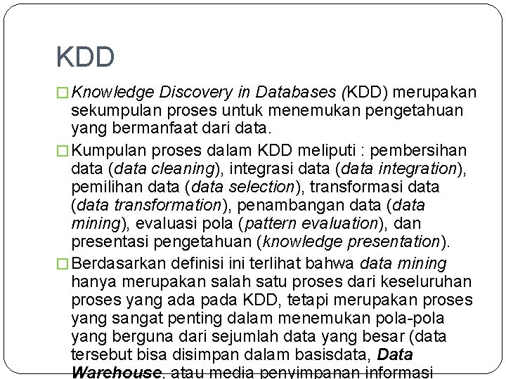 KDD � Knowledge Discovery in Databases (KDD) merupakan sekumpulan proses untuk menemukan pengetahuan yang