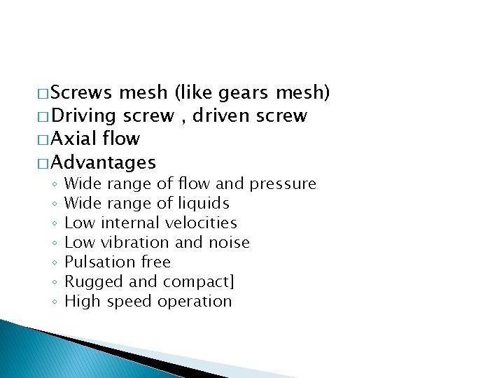 � Screws mesh (like gears mesh) � Driving screw , driven screw � Axial