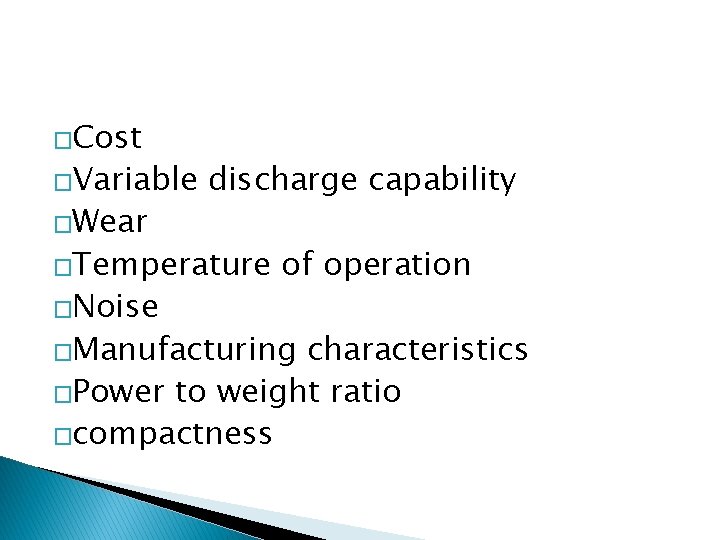 �Cost �Variable �Wear discharge capability �Temperature �Noise of operation �Manufacturing characteristics �Power to weight