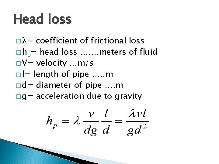 Head loss � λ= coefficient of frictional loss � hp= head loss ……. meters