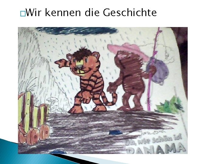 �Wir kennen die Geschichte 