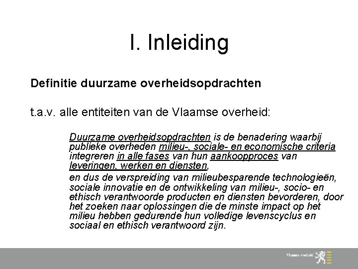 I. Inleiding Definitie duurzame overheidsopdrachten t. a. v. alle entiteiten van de Vlaamse overheid: