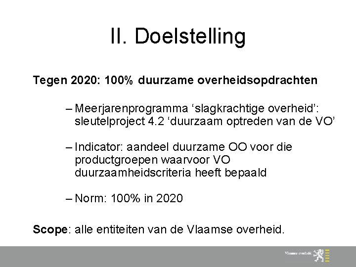 II. Doelstelling Tegen 2020: 100% duurzame overheidsopdrachten – Meerjarenprogramma ‘slagkrachtige overheid’: sleutelproject 4. 2