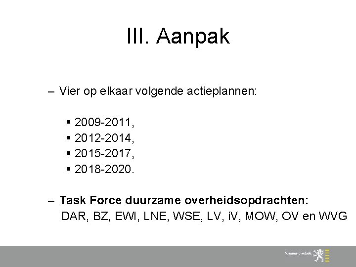 III. Aanpak – Vier op elkaar volgende actieplannen: § 2009 -2011, § 2012 -2014,