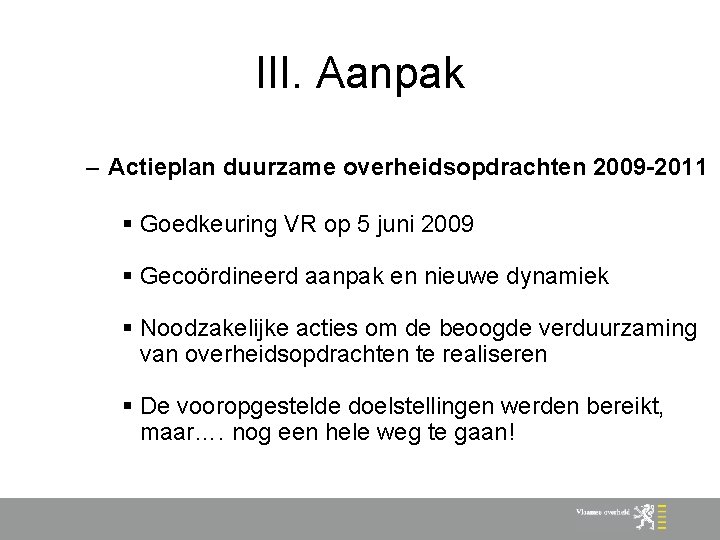 III. Aanpak – Actieplan duurzame overheidsopdrachten 2009 -2011 § Goedkeuring VR op 5 juni