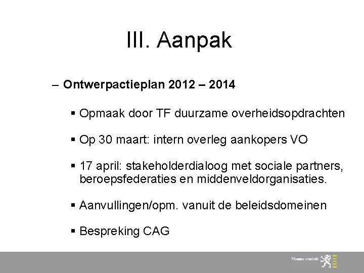 III. Aanpak – Ontwerpactieplan 2012 – 2014 § Opmaak door TF duurzame overheidsopdrachten §
